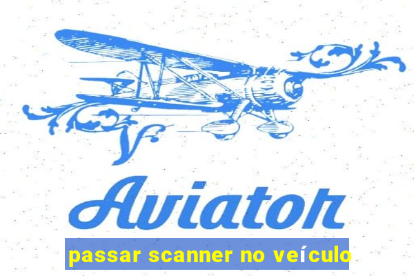 passar scanner no veículo