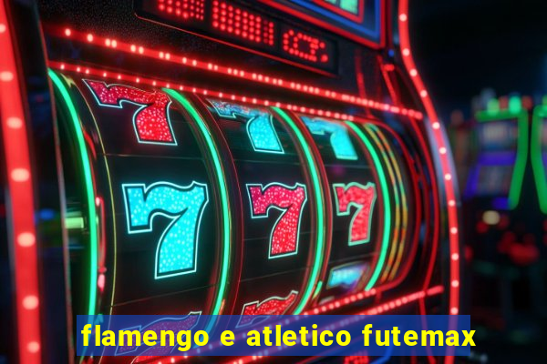 flamengo e atletico futemax