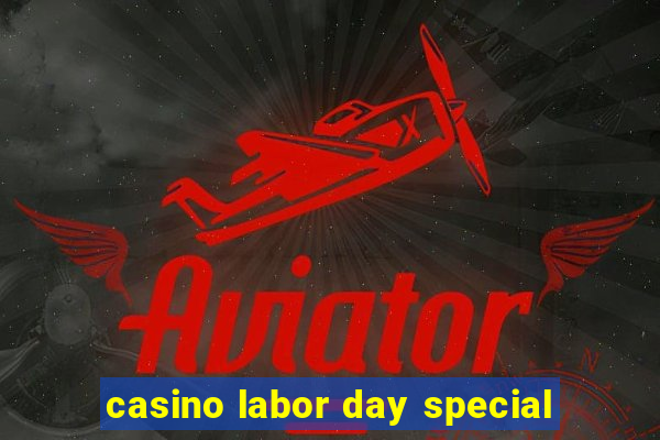 casino labor day special