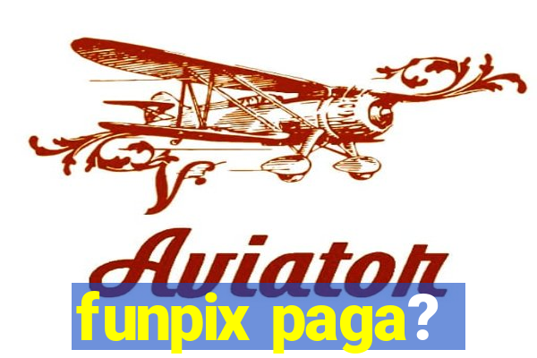 funpix paga?