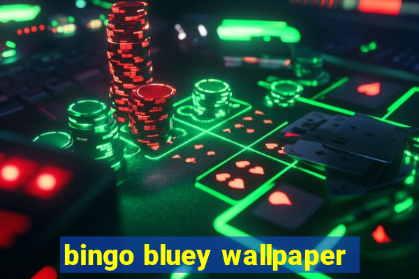 bingo bluey wallpaper