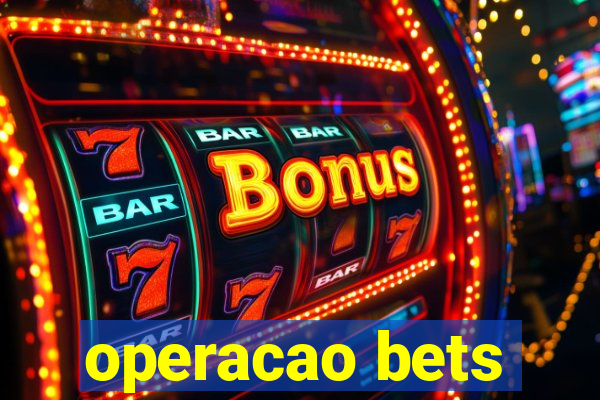 operacao bets