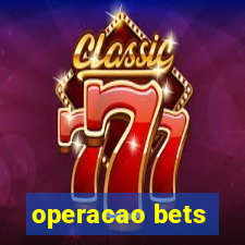 operacao bets