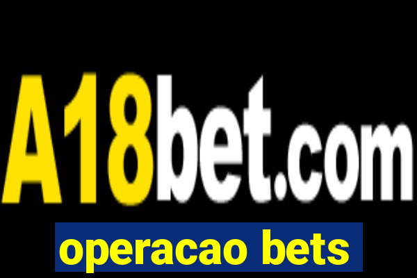 operacao bets