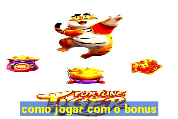 como jogar com o bonus