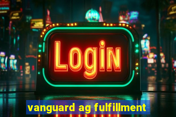 vanguard ag fulfillment