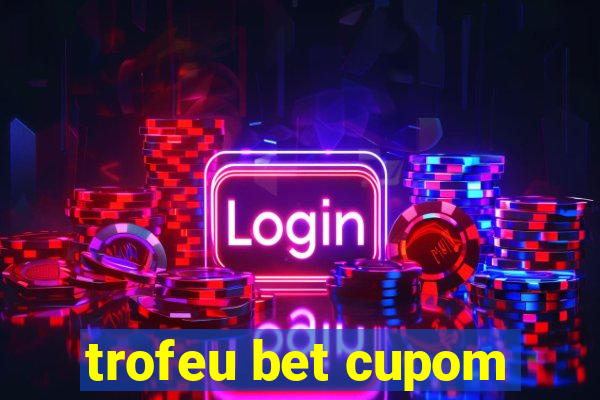 trofeu bet cupom