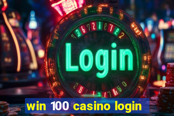 win 100 casino login