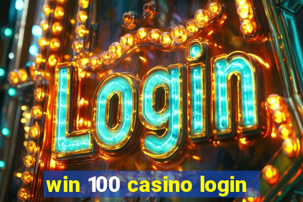 win 100 casino login