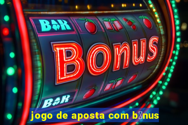 jogo de aposta com b么nus