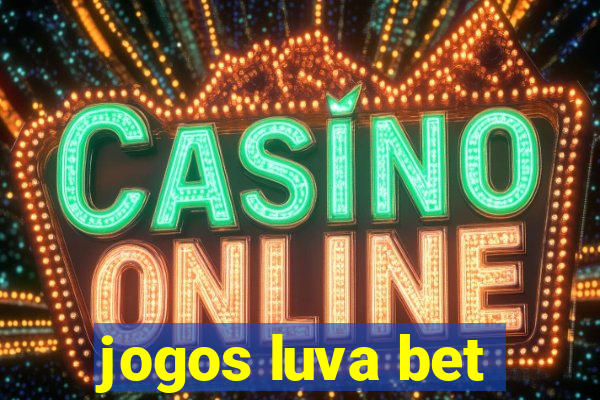 jogos luva bet