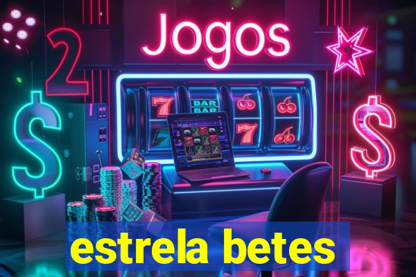 estrela betes