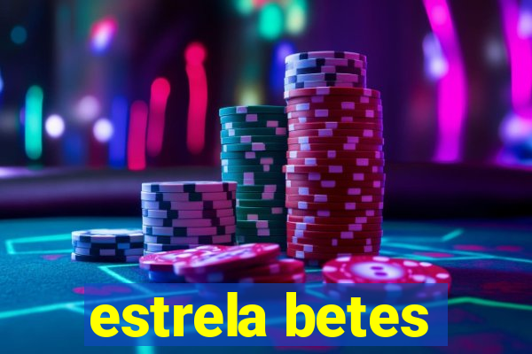 estrela betes