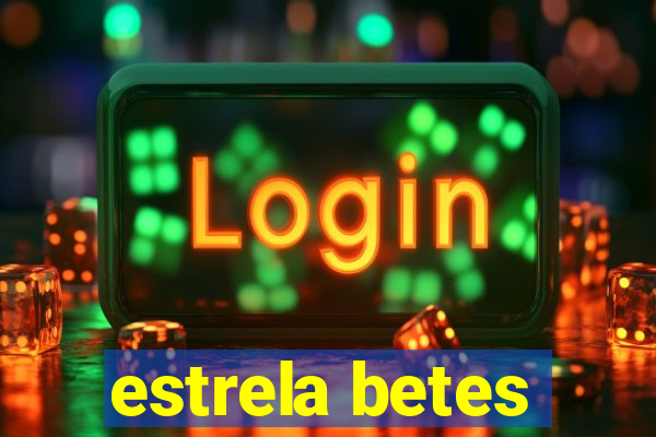 estrela betes