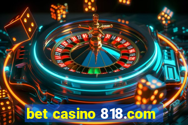 bet casino 818.com