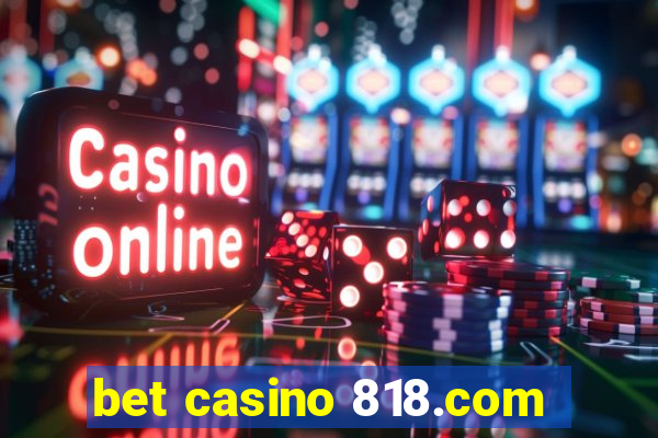 bet casino 818.com