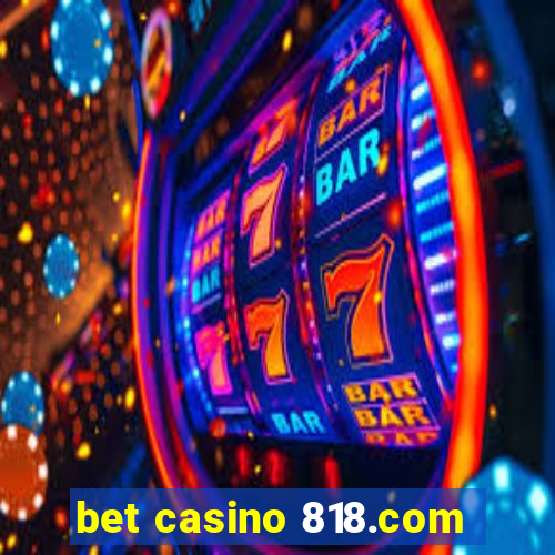 bet casino 818.com