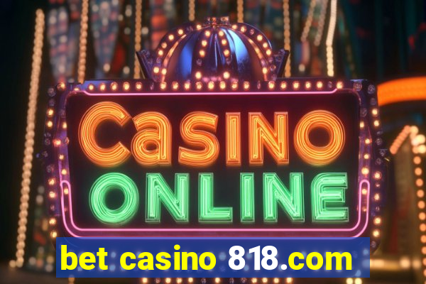 bet casino 818.com