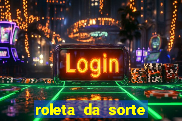 roleta da sorte ganhe dinheiro