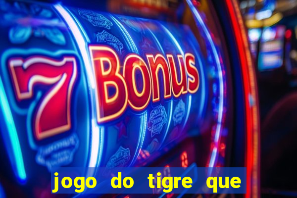 jogo do tigre que ganha bonus