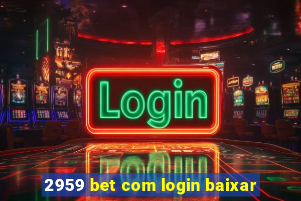 2959 bet com login baixar