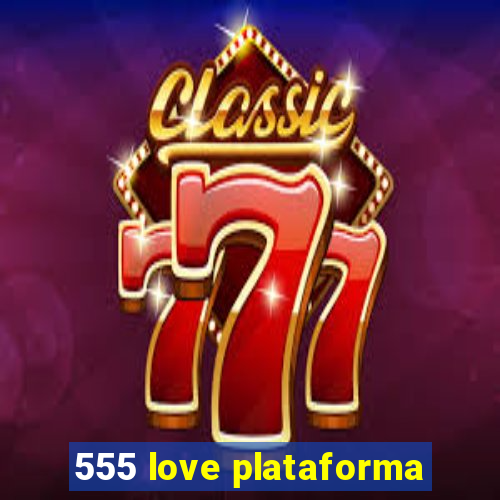 555 love plataforma