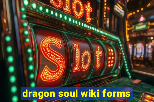 dragon soul wiki forms