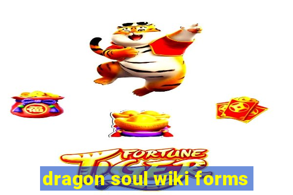 dragon soul wiki forms