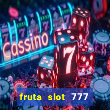 fruta slot 777 paga mesmo