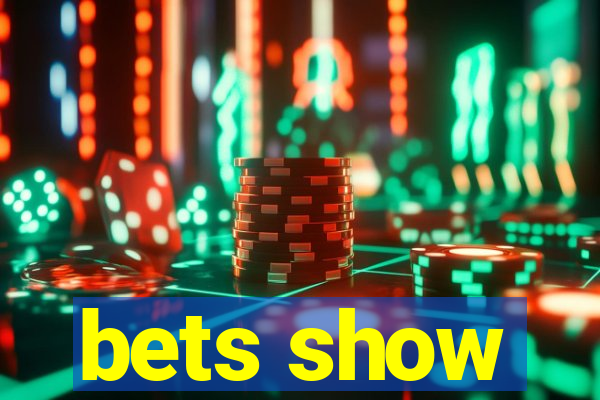 bets show