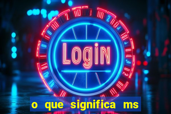 o que significa ms em jogos