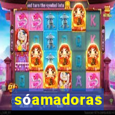 sóamadoras