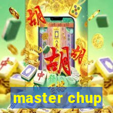 master chup