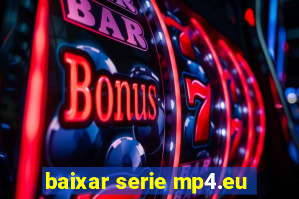 baixar serie mp4.eu