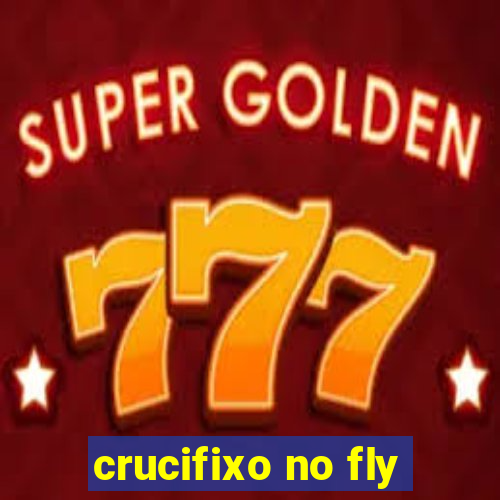 crucifixo no fly