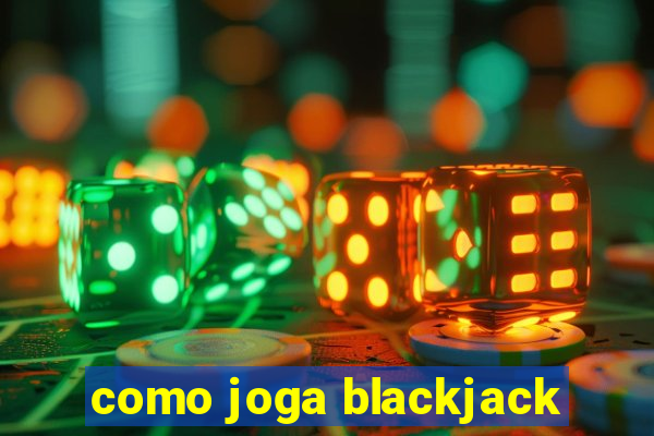 como joga blackjack