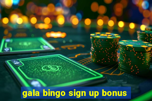 gala bingo sign up bonus