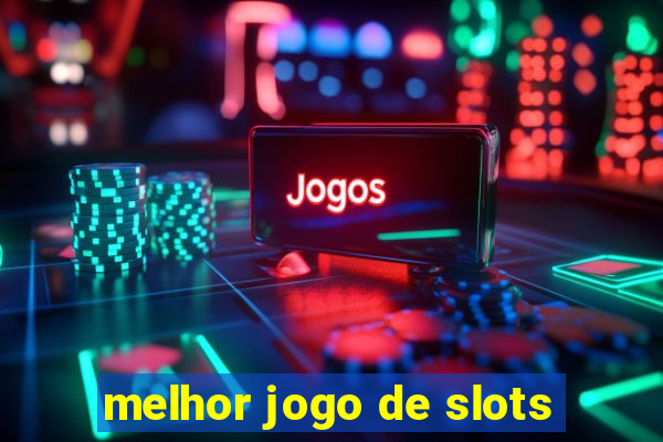 melhor jogo de slots