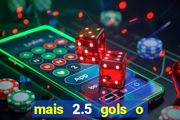 mais 2.5 gols o que significa