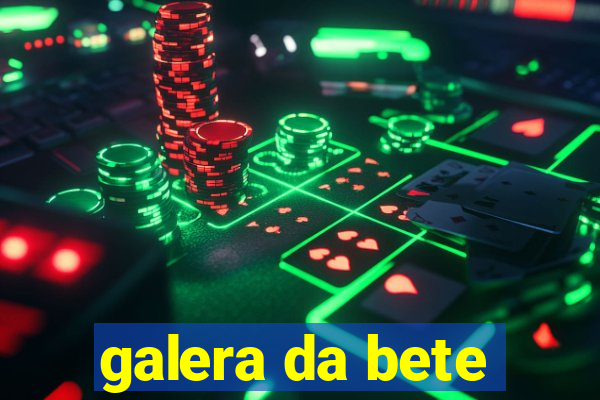 galera da bete