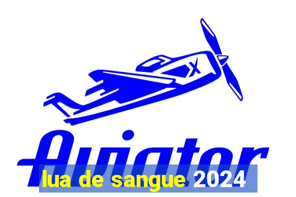 lua de sangue 2024