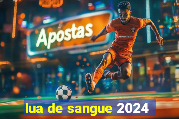 lua de sangue 2024