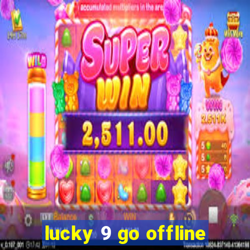 lucky 9 go offline