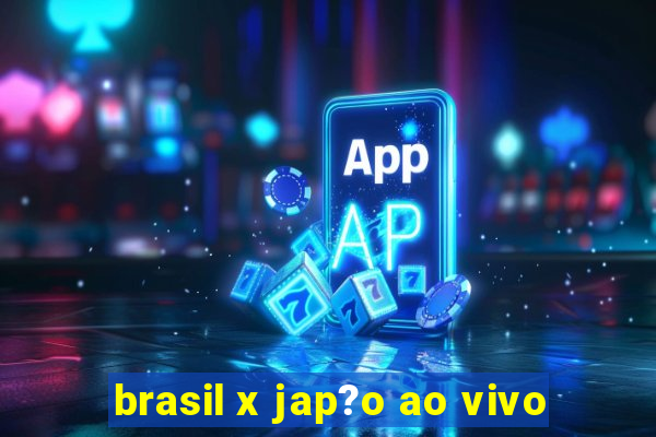 brasil x jap?o ao vivo