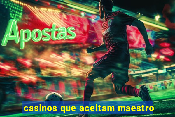 casinos que aceitam maestro