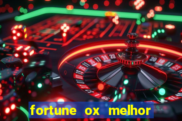 fortune ox melhor horário para jogar