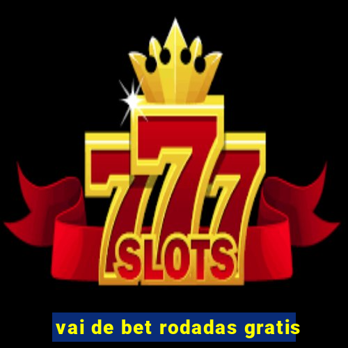 vai de bet rodadas gratis