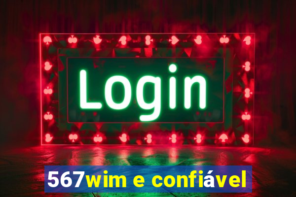 567wim e confiável