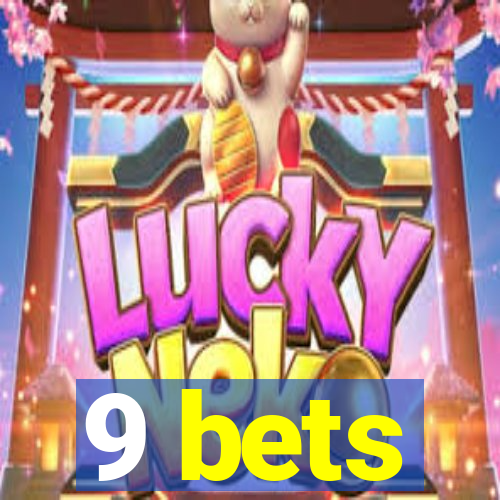 9 bets