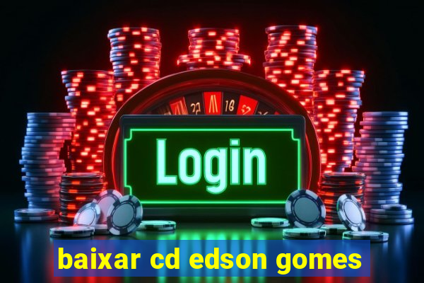 baixar cd edson gomes